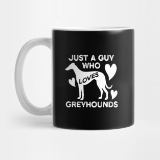 Just a Guy Who Loves Greyhounds Mug